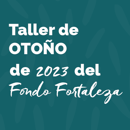 Taller de Otoño de 2023 del Fondo Fortaleza